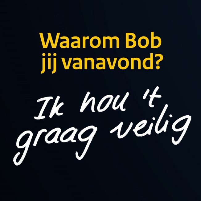 rij veilig, bob, waarom bob jij vanavond?, veilig verkeer